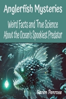 Anglerfish Mysteries: Weird Facts and True Science About the Ocean's Spookiest Predator: Ocean Life/Midnight Zone/Deep Sea Creatures/Conservation/STEM Activities/Bioluminescence/Weird Fish/Educational B0GNMRXRM4 Book Cover