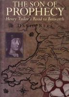 The Son of Prophecy: Henry Tudor's Road to Bosworth 187108301X Book Cover