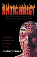 The Antichrist: False Security, False Hope, and False Peace on Earth 1664274642 Book Cover