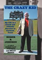 The Crazy Kid: My Life as a Coach and Athletic Director in Garland, Texas 1462054617 Book Cover