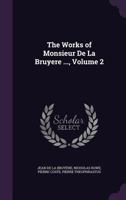 The Works of Monsieur De La Bruyere ..., Volume 2 1359912436 Book Cover