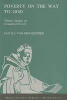 Poverty on the Way to God: Thomas Aquinas on Evangelical Poverty (Publications of the Thomas Instituut Te Utrecht) 9068316141 Book Cover