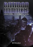 Batman Unmasked: Analyzing a Cultural Icon 0826413439 Book Cover