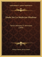 Etude Sur La Medecine Hindoue: (Temps Vediques Et Heroiques)... - Primary Source Edition 1146325266 Book Cover