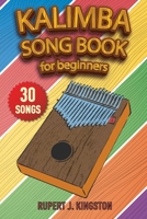 Kalimba Song Book for Beginners: Play by Letter: 30+ easy to play songs for beginners. How to Tune Your Kalimba and Learn Tablature Reading. 1801140391 Book Cover