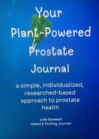 Your Plant-Powered Prostate Journal: a simple, individualized, research-based approach to prostate health 0976859920 Book Cover
