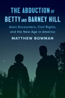 The Abduction of Betty and Barney Hill: Alien Encounters, Civil Rights, and the New Age in America 0300281854 Book Cover