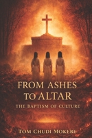 From Ashes to Altar: The Baptism of Culture B0GSK723TG Book Cover