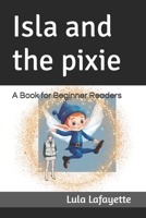 Isla and the pixie: A Book for Beginner Readers B0CL7CVBZ3 Book Cover
