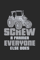 Screw A Farmer Everyone Else Does: Agriculture Journal Notebook Workbook For Farming, Country And Animal Fan - 6x9 - 120 Graph Paper Pages 1702495434 Book Cover