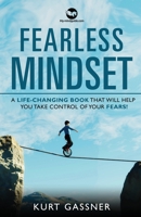Fearless Mindset: A Life-Changing Book That Will Help You Take Control Of Your Fears! 3987939222 Book Cover