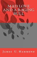 Mad Love and a Raging Bull 1463588577 Book Cover