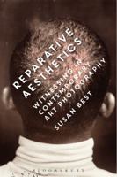 Reparative Aesthetics: Witnessing in Contemporary Art Photography 1472529863 Book Cover