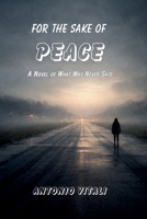 FOR THE SAKE OF PEACE: A NOVEL OF WHAT WAS NEVER SAID B0GQ3JKPMW Book Cover