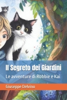 Il Segreto dei Giardini: Le avventure di Robbie e Kai (Italian Edition) B0CL7DDBN4 Book Cover