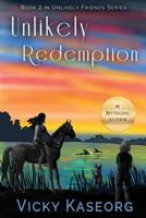Unlikely Redemption: Book 2 in Unlikely Friends Series 1540857301 Book Cover