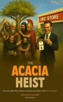 The Acacia Heist: How the 2,300-Year History of Acacia Was Stolen in the Acacia Wars B0FJXGX95L Book Cover