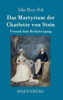 Das Martyrium Der Charlotte Von Stein: Versuch Ihrer Rechtfertigung 3861992981 Book Cover