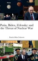 Putin, Biden, Zelensky: and the Threat of Nuclear War 1471710025 Book Cover