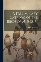 A Preliminary Catalog of the Birds of Missouri 1021943894 Book Cover