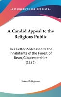 A Candid Appeal To The Religious Public: In A Letter Addressed To The Inhabitants Of The Forest Of Dean, Gloucestershire 1104590824 Book Cover