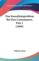 Das Kausalitatsproblem Bei Den Cartesianern, Part 1 (1899) 1148605479 Book Cover