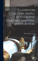 Classroom Lecture Notes, Automotive Starting, Lighting and Ignition 1017513015 Book Cover