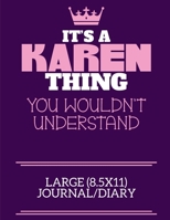 It's A Karen Thing You Wouldn't Understand Large (8.5x11) Journal/Diary: A cute notebook or notepad to write in for any book lovers, doodle writers and budding authors! 1670663000 Book Cover