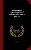 Iconographic Encyclopedia of Science, Literature, and Art 1298666481 Book Cover