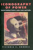 Iconography of Power: Soviet Political Posters under Lenin and Stalin (Studies on the History of Society and Culture, 27) 0520221532 Book Cover