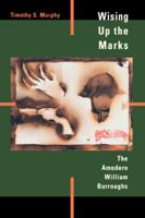 Wising Up the Marks: The Amodern William Burroughs 0520209516 Book Cover