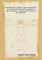 Identificaci�n, an�lisis y aprovechamiento de la administraci�n del conocimiento para la empresa y organizaci�n mexicana del siglo XXI 0578009366 Book Cover