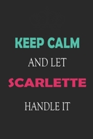 Keep Calm and let Scarlette handle it: Lined Notebook / Journal Gift for a Girl or a Woman names Scarlette, 110 Pages, 6x9, Soft Cover, Matte Finish 166195894X Book Cover