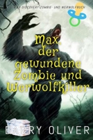 Max, der gewundene Zombie und Werwolfkiller: ABDL/TBDL-Horror mit Windeln, Zombies und Werwölfen (German Edition) B0FQD4K2WG Book Cover