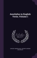 The Seven Against Thebes; The Persians (Aeschylus in English Verse, Vol. 1) 1436762014 Book Cover