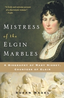 Mistress of the Elgin Marbles: A Biography of Mary Nisbet, Countess of Elgin 0060545550 Book Cover