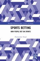 Sports Betting: How People Bet on Sports (Routledge Research in Sport, Culture and Society) 103276743X Book Cover