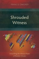 Shrouded Witness: Unearthing the Mission Praxis of Reuben Omulo (Studies in Christian History) 1786410095 Book Cover