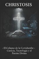 ChristØsis: El Colapso de la Certidumbre Ciencia, Tecnología y el Patrón Divino B0FTXC925T Book Cover