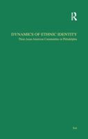 Dynamics of Ethnic Identity: Three Asian American Communities in Philadelphia 113896803X Book Cover