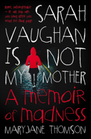 Sarah Vaughan Is Not My Mother: A Memoir of Madness 1877551805 Book Cover