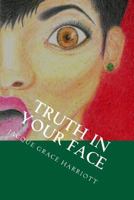 Truth in Your Face: A Supernatural Journey 1721679995 Book Cover