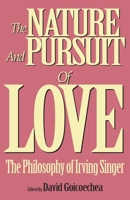 The Nature and Pursuit of Love: The Philosophy of Irving Singer 0879759127 Book Cover