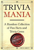 Trivia Mania Large Print: A Random Collection of Fun Facts and Trivia Gems B0DPZZTSGG Book Cover