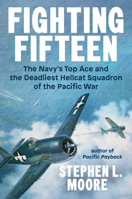Fighting Fifteen: The Navy's Top Ace and the Deadliest Hellcat Squadron of the Pacific War 0593475860 Book Cover