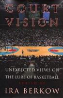 Court Vision: Unexpected Views on the Lure of Basketball 0803262299 Book Cover