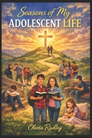 SEASONS OF MY ADOLESCENT LIFE: Stories of Faith, Choice, and the Journey Home B0GYNKNTD2 Book Cover