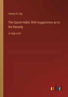 The Opium Habit; With Suggestions as to the Remedy: in large print 336836460X Book Cover