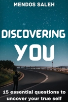 Discovering You: 15 Essential Questions to Uncover Your True Self B0BRYWKL36 Book Cover