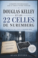 Douglas Kelley et les 22 cellules de Nuremberg: L'enquête psychologique sur le cercle intime d'Hitler (French Edition) B0H2FLLZV8 Book Cover